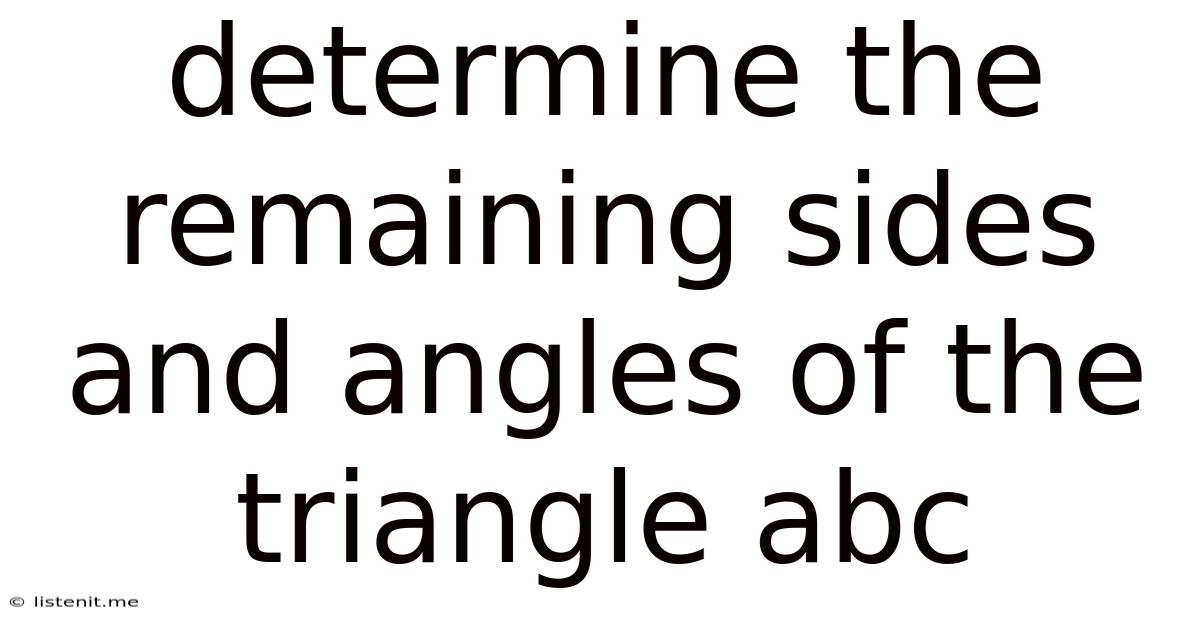Determine The Remaining Sides And Angles Of The Triangle Abc