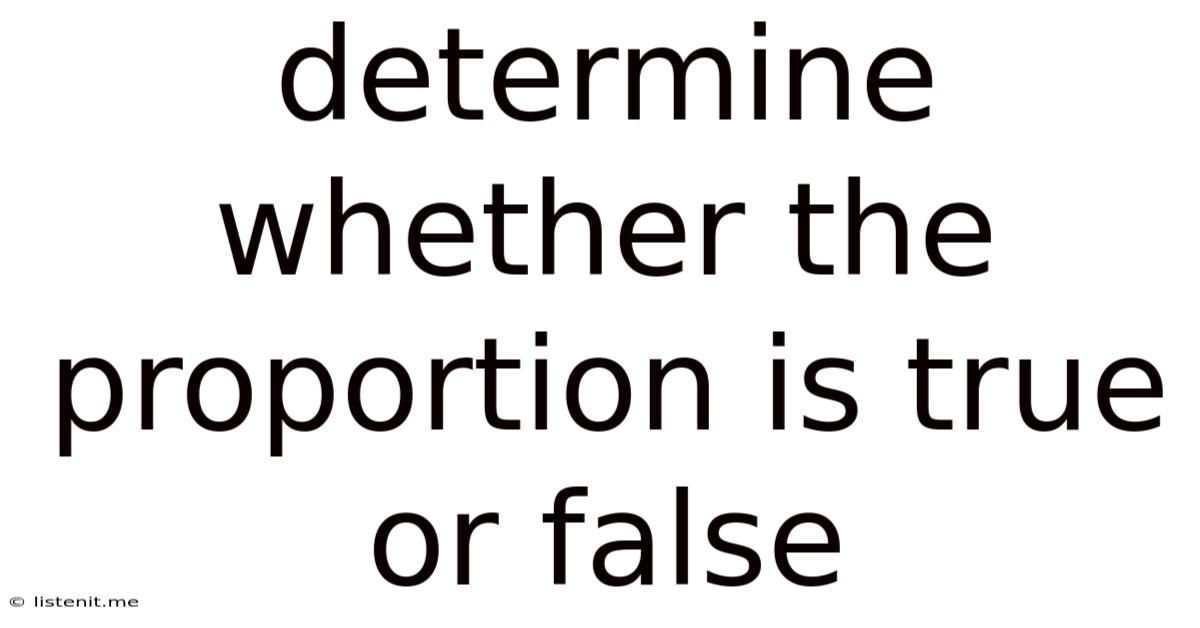 Determine Whether The Proportion Is True Or False