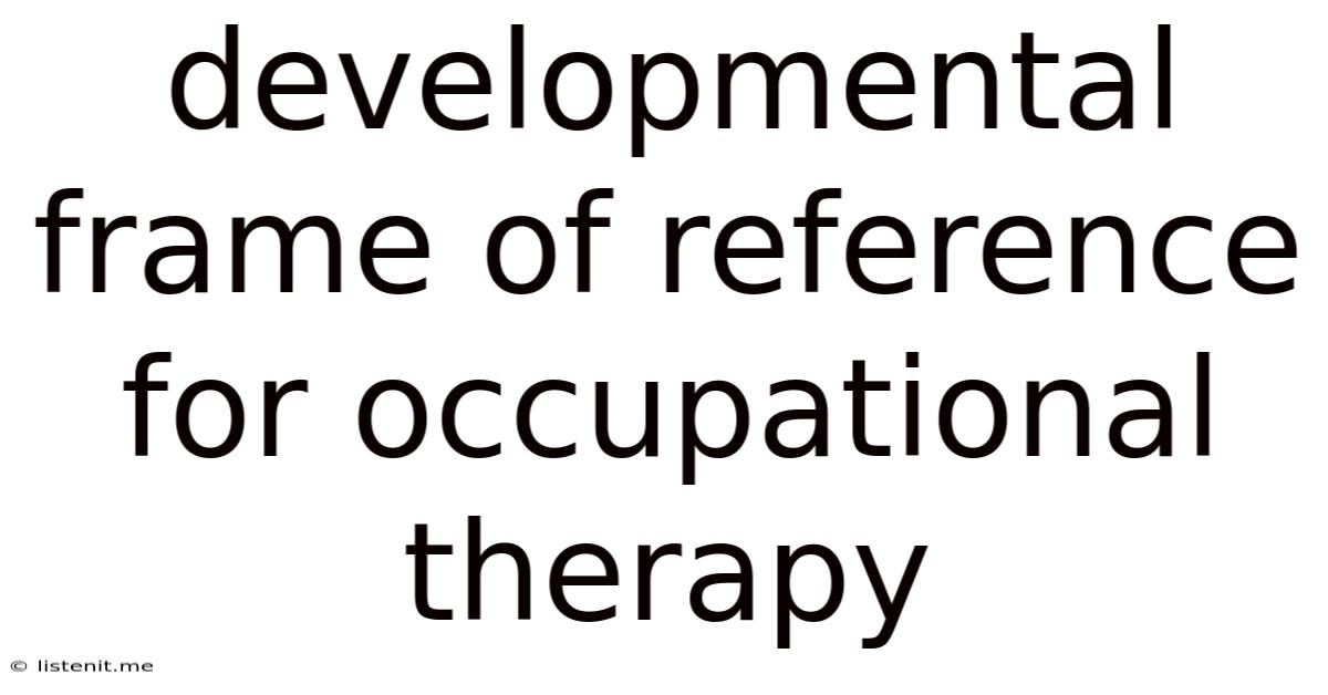 Developmental Frame Of Reference For Occupational Therapy