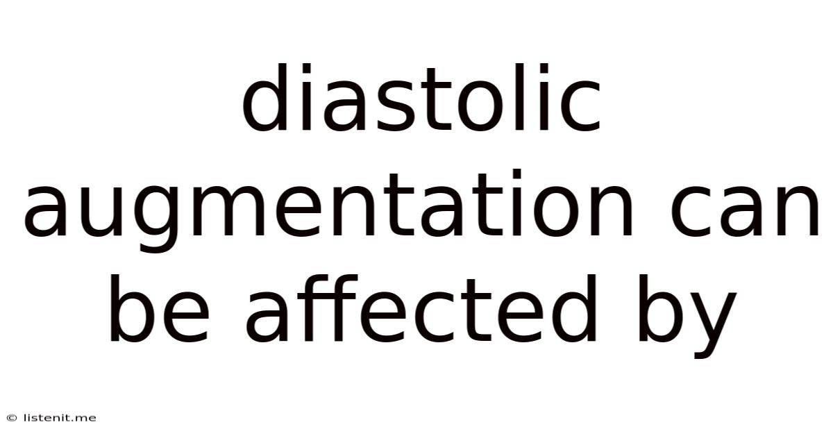 Diastolic Augmentation Can Be Affected By