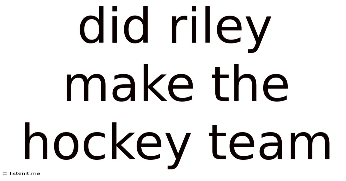 Did Riley Make The Hockey Team