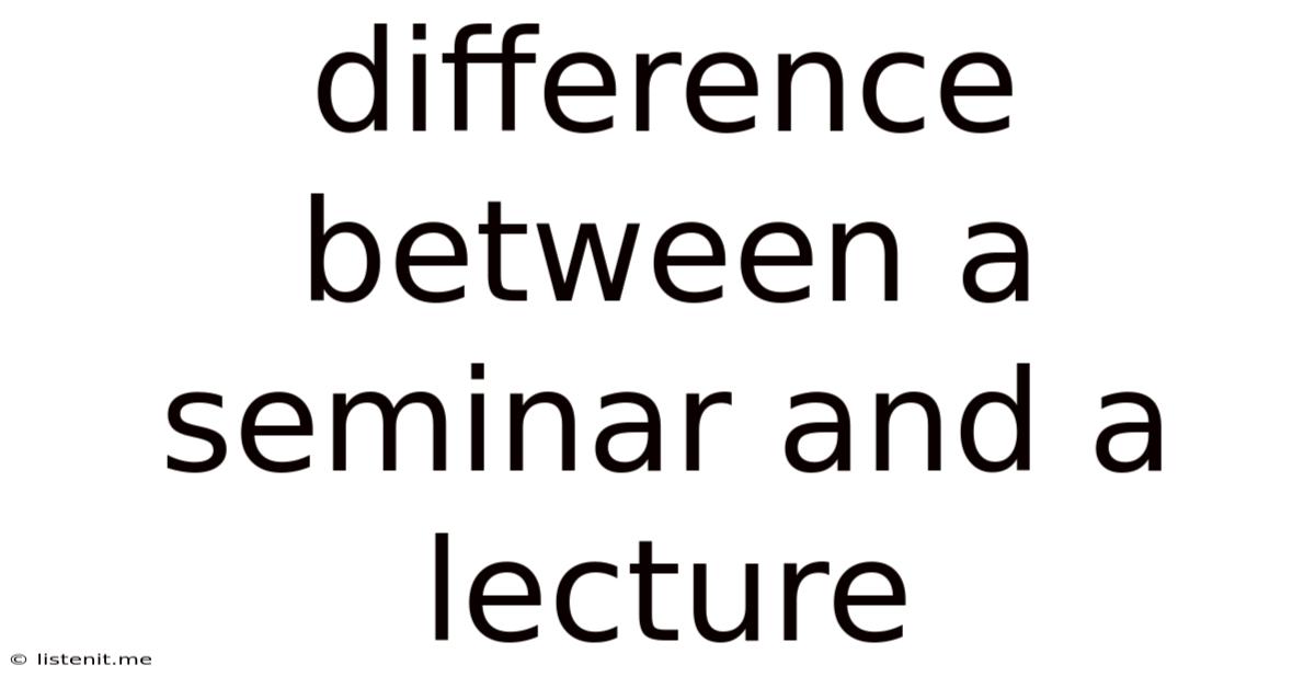 Difference Between A Seminar And A Lecture
