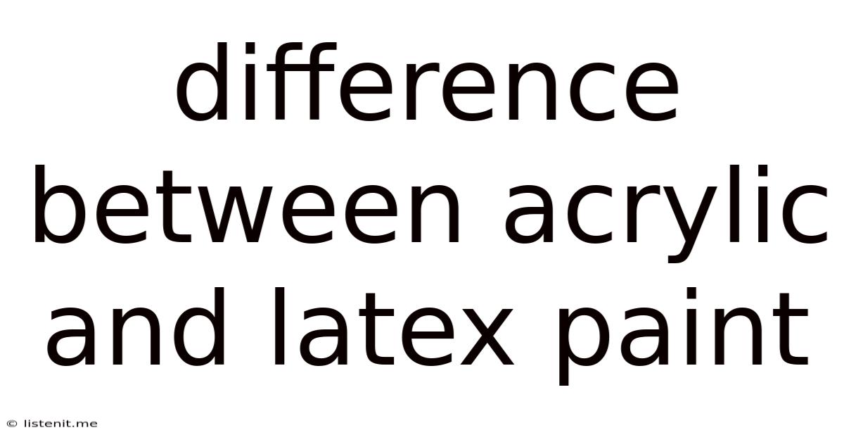 Difference Between Acrylic And Latex Paint