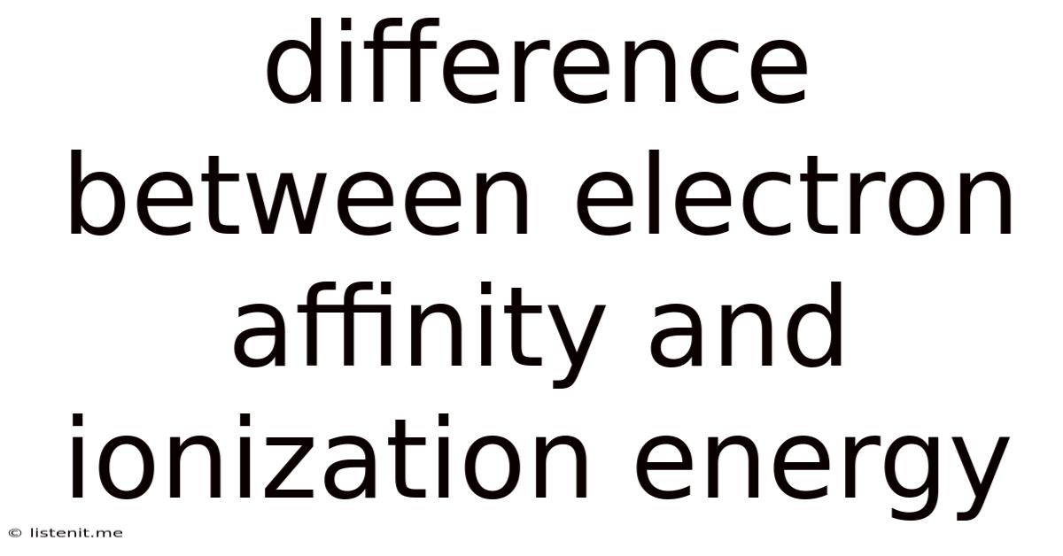 Difference Between Electron Affinity And Ionization Energy