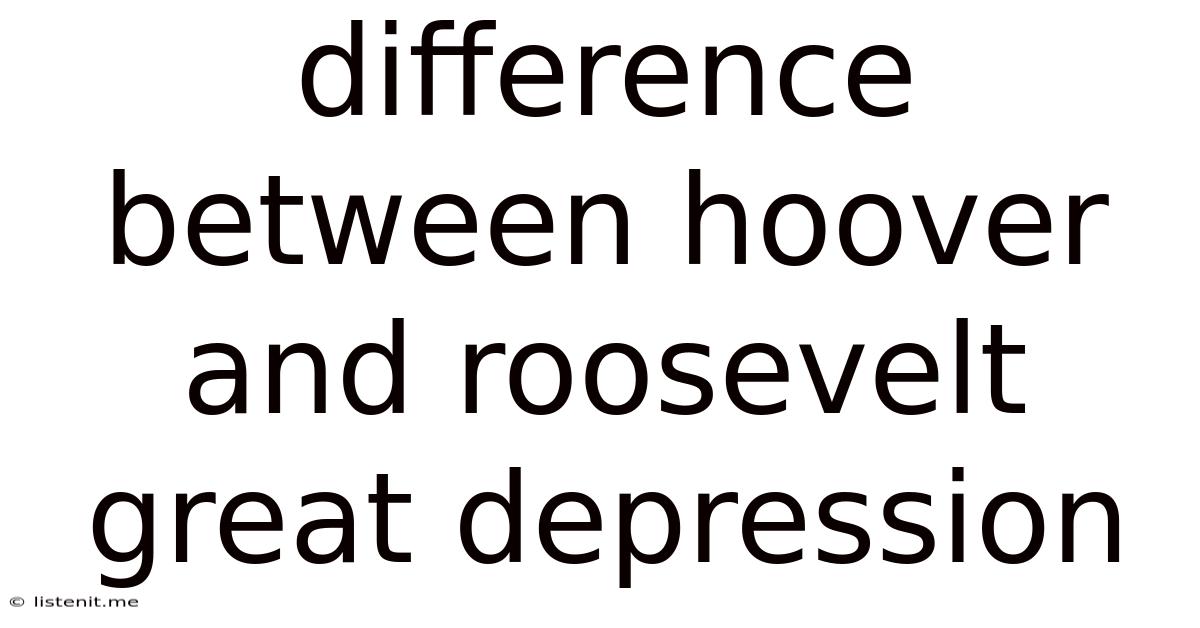 Difference Between Hoover And Roosevelt Great Depression