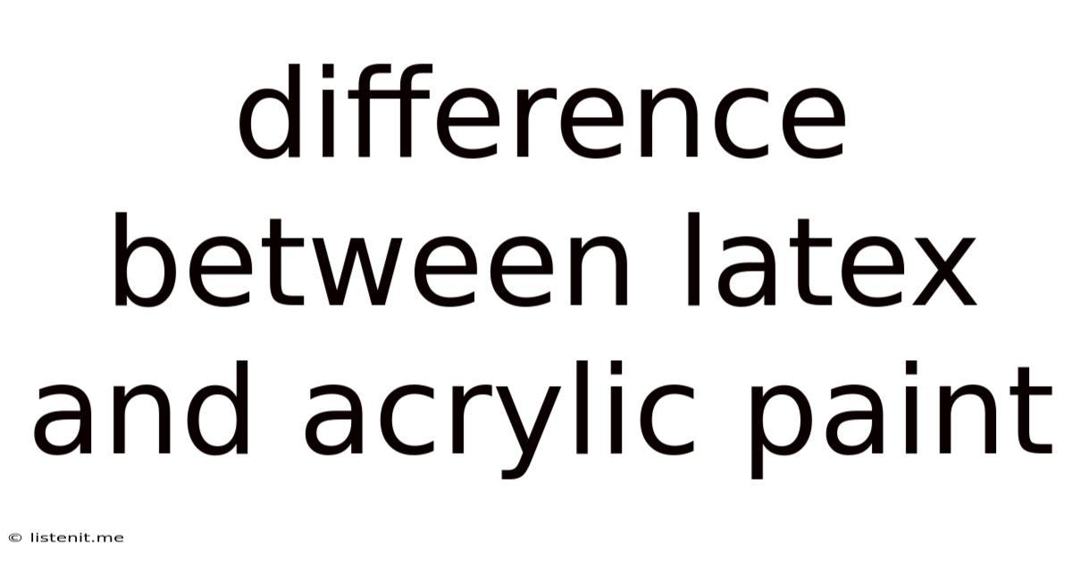 Difference Between Latex And Acrylic Paint