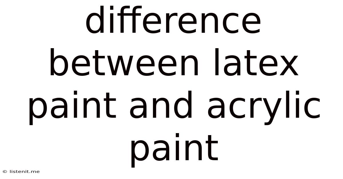 Difference Between Latex Paint And Acrylic Paint