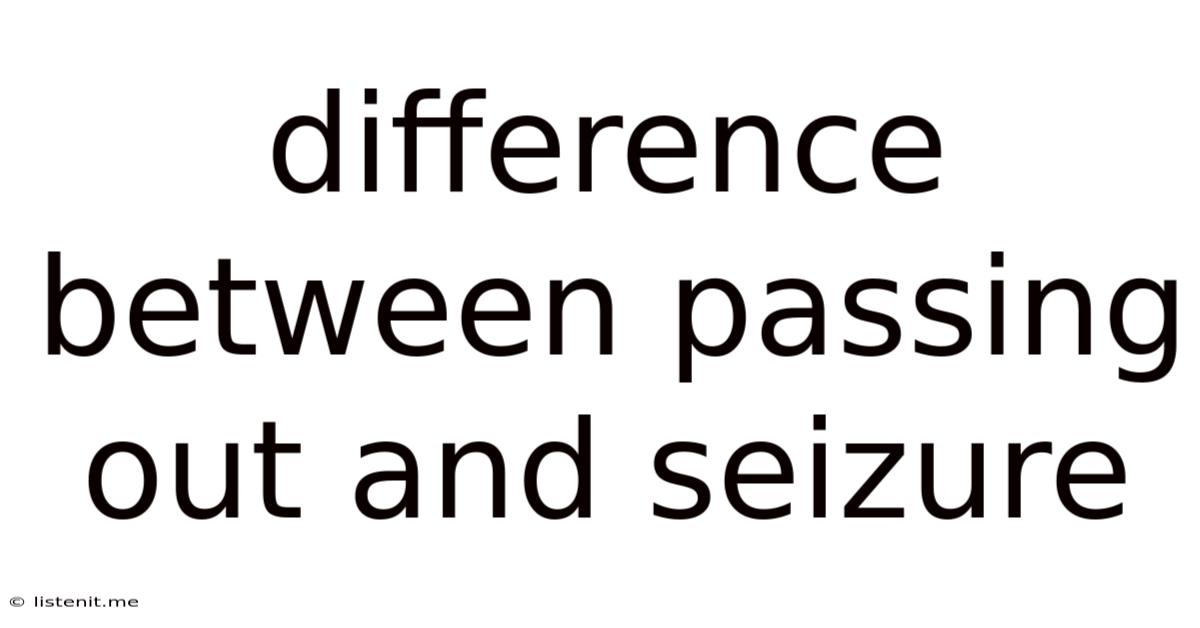 Difference Between Passing Out And Seizure