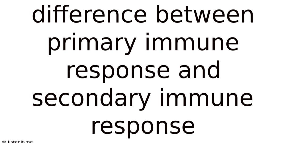 Difference Between Primary Immune Response And Secondary Immune Response