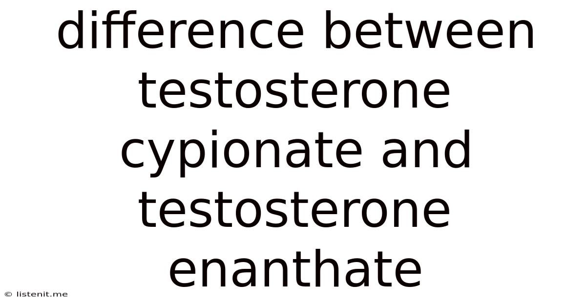 Difference Between Testosterone Cypionate And Testosterone Enanthate
