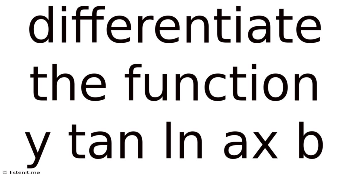 Differentiate The Function Y Tan Ln Ax B