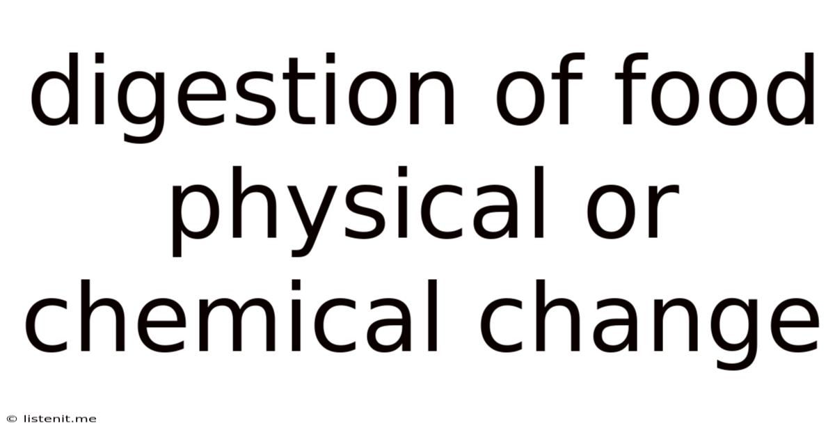 Digestion Of Food Physical Or Chemical Change