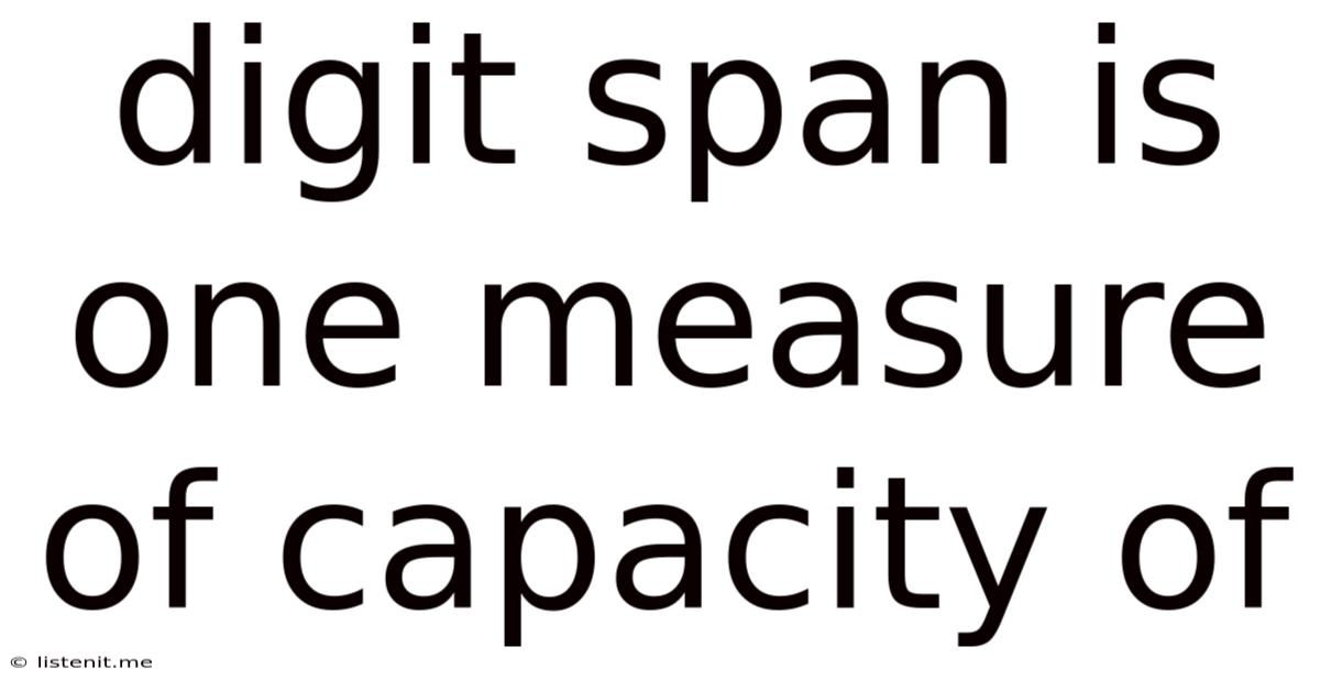 Digit Span Is One Measure Of Capacity Of