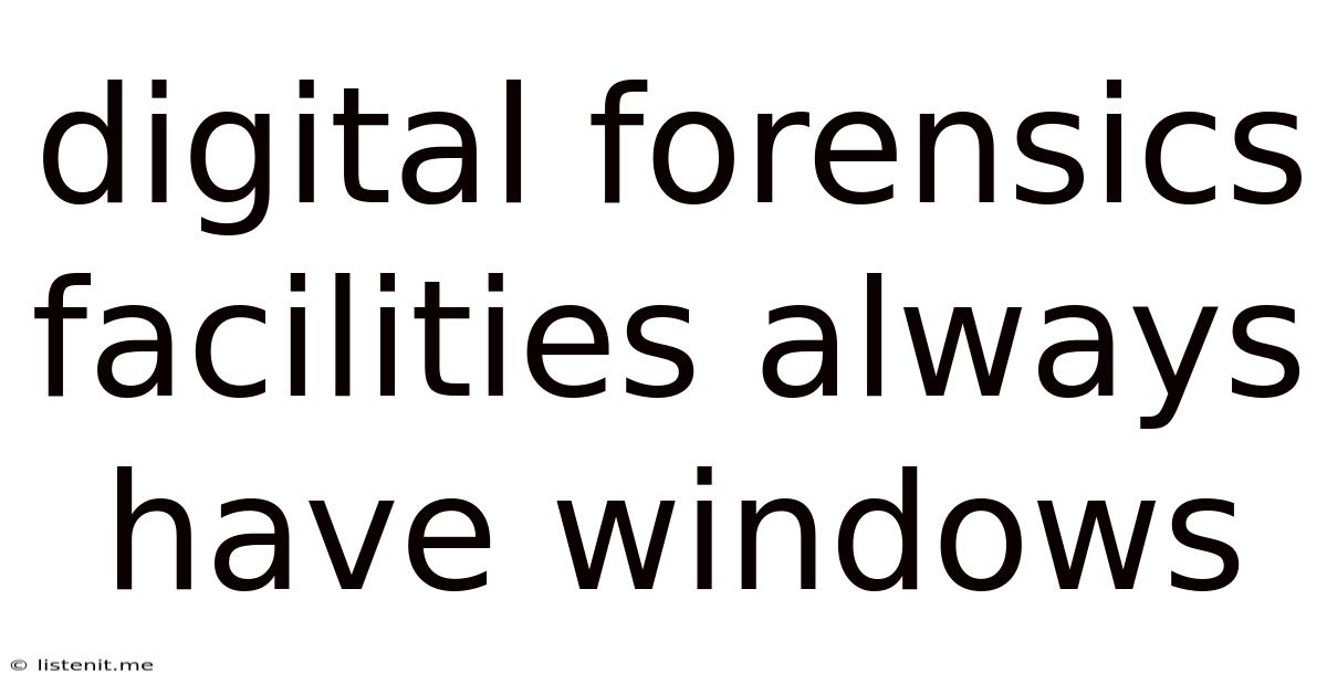 Digital Forensics Facilities Always Have Windows