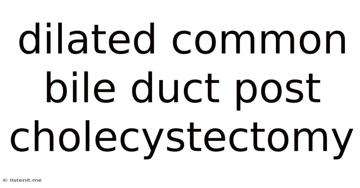 Dilated Common Bile Duct Post Cholecystectomy