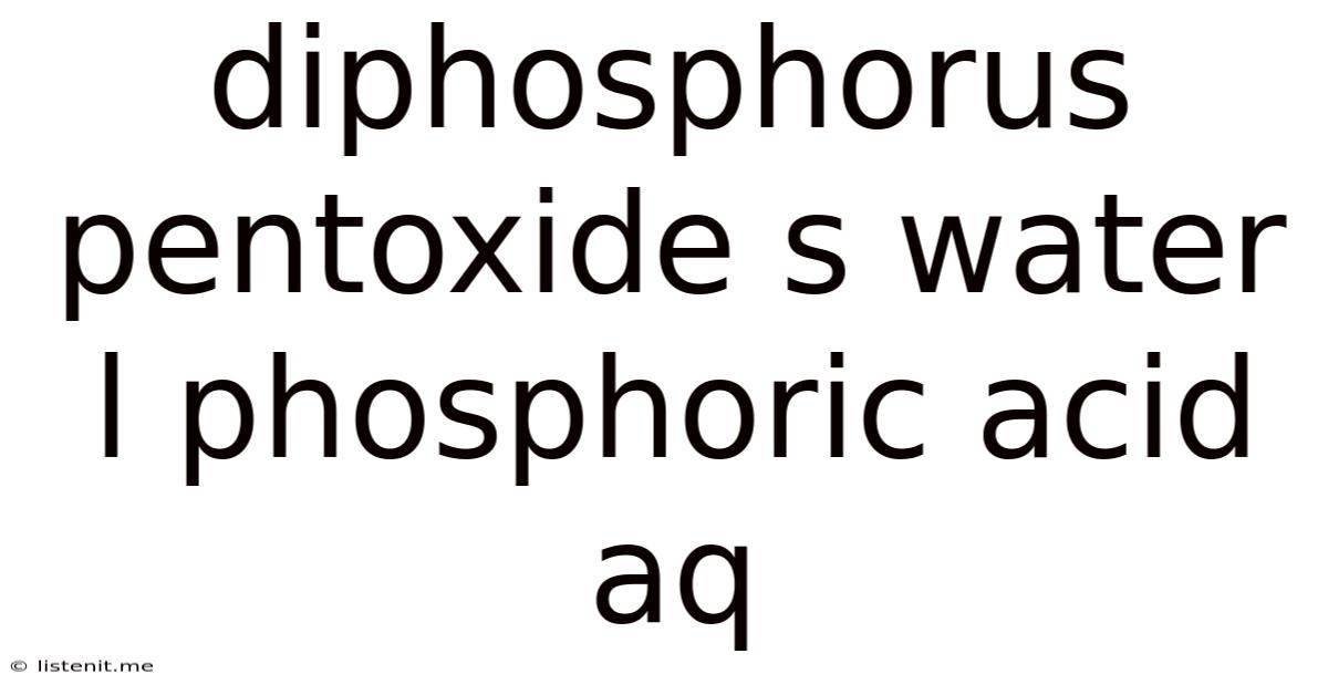 Diphosphorus Pentoxide S Water L Phosphoric Acid Aq
