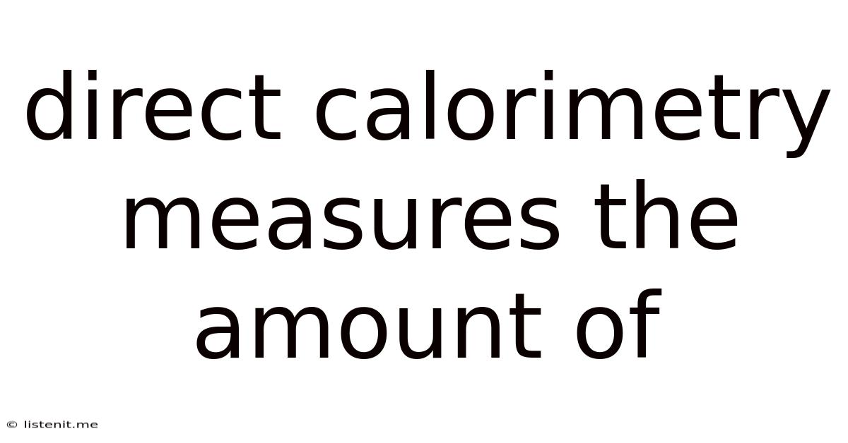 Direct Calorimetry Measures The Amount Of