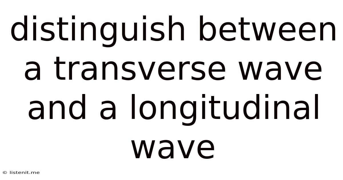 Distinguish Between A Transverse Wave And A Longitudinal Wave