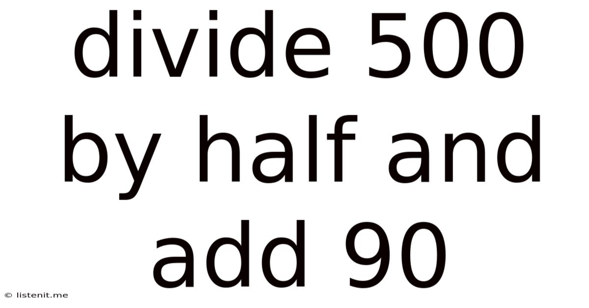 Divide 500 By Half And Add 90