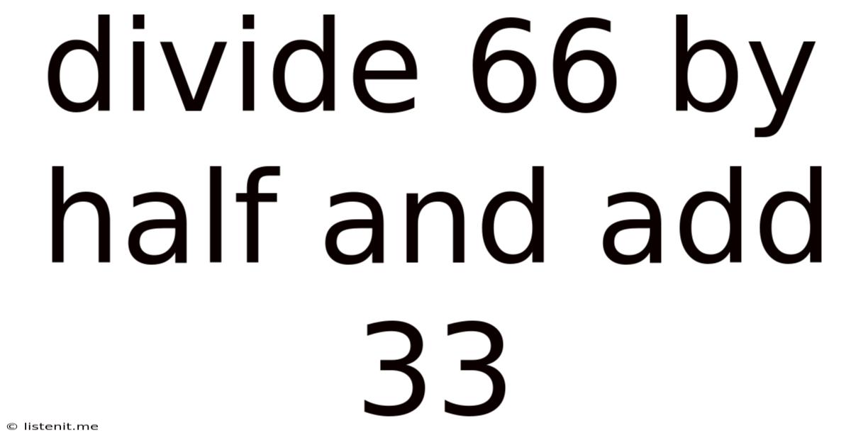 Divide 66 By Half And Add 33