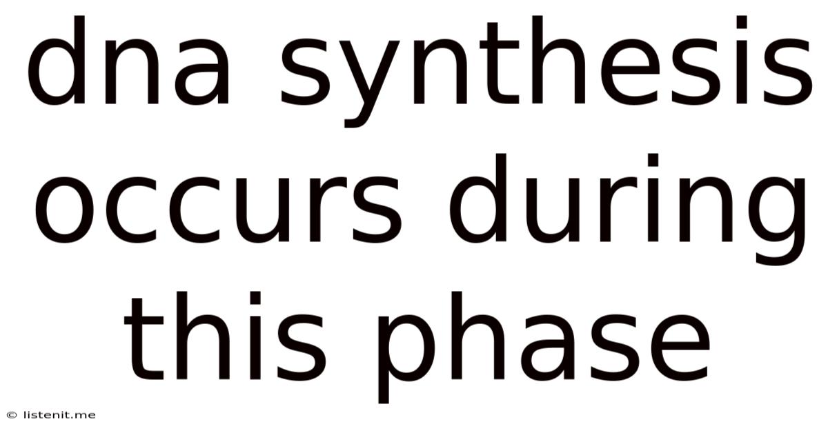 Dna Synthesis Occurs During This Phase