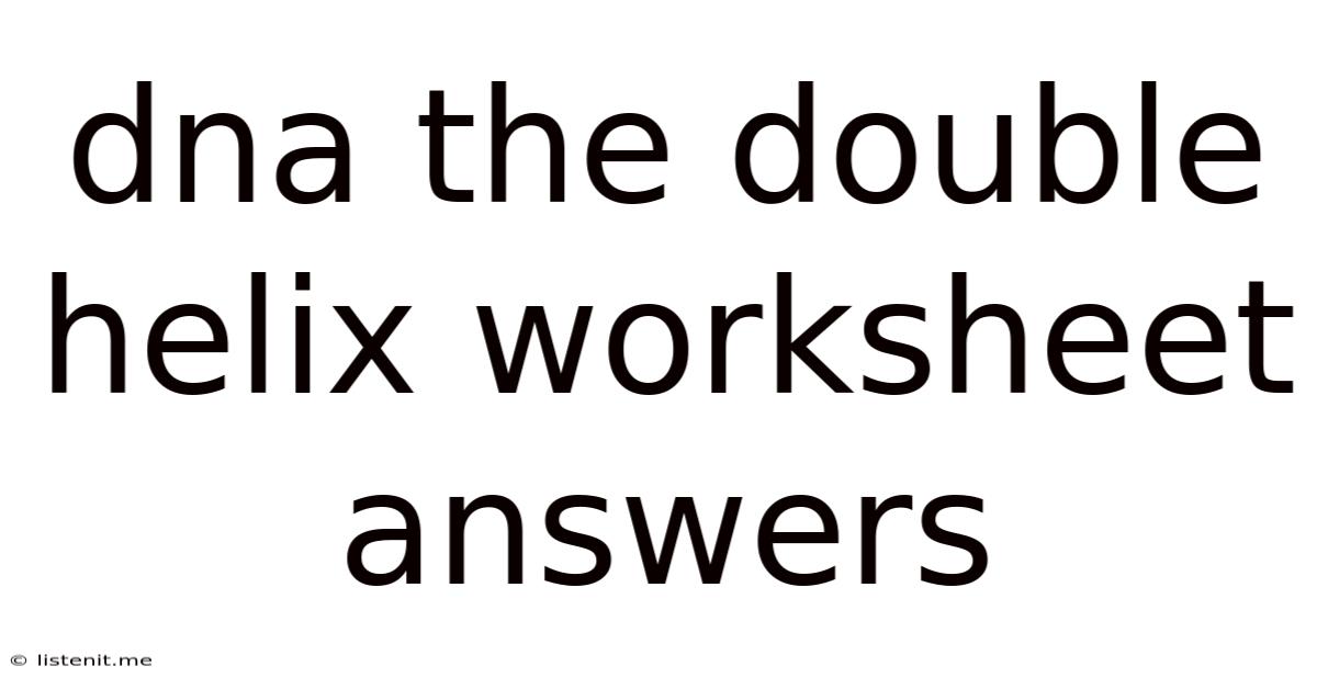 Dna The Double Helix Worksheet Answers
