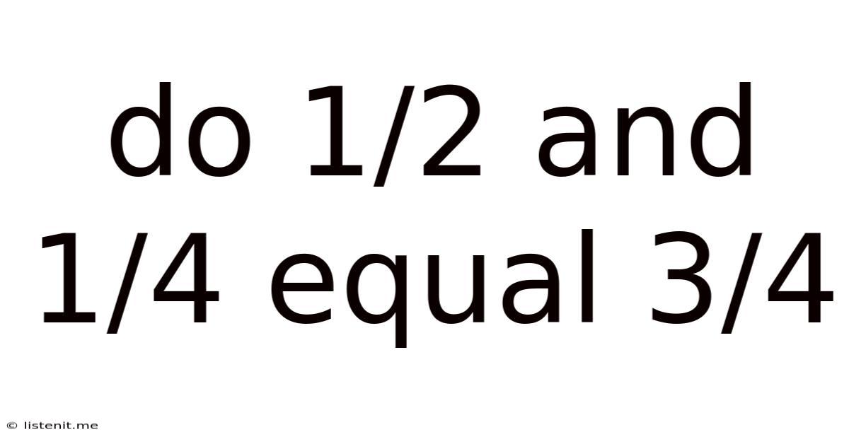 Do 1/2 And 1/4 Equal 3/4