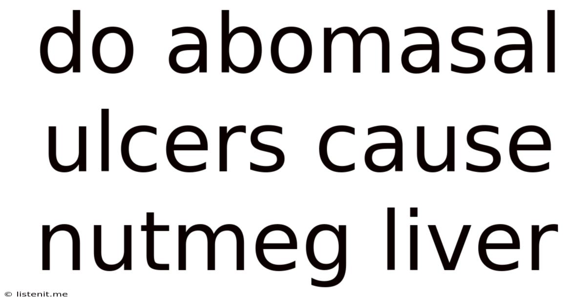 Do Abomasal Ulcers Cause Nutmeg Liver