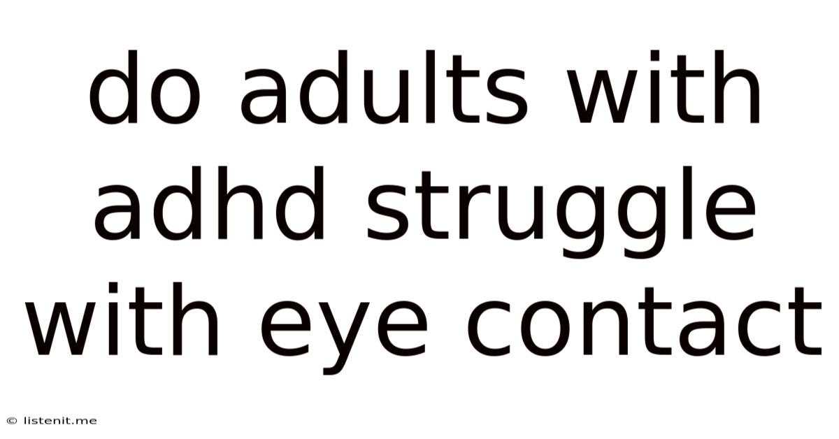 Do Adults With Adhd Struggle With Eye Contact