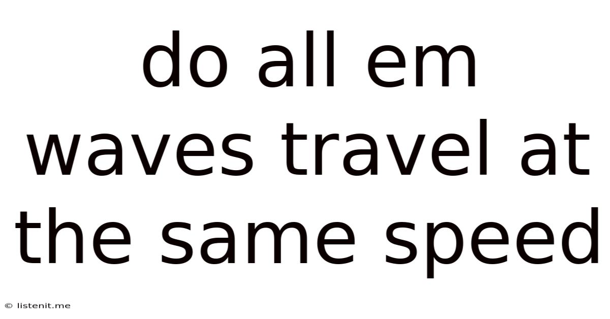 Do All Em Waves Travel At The Same Speed