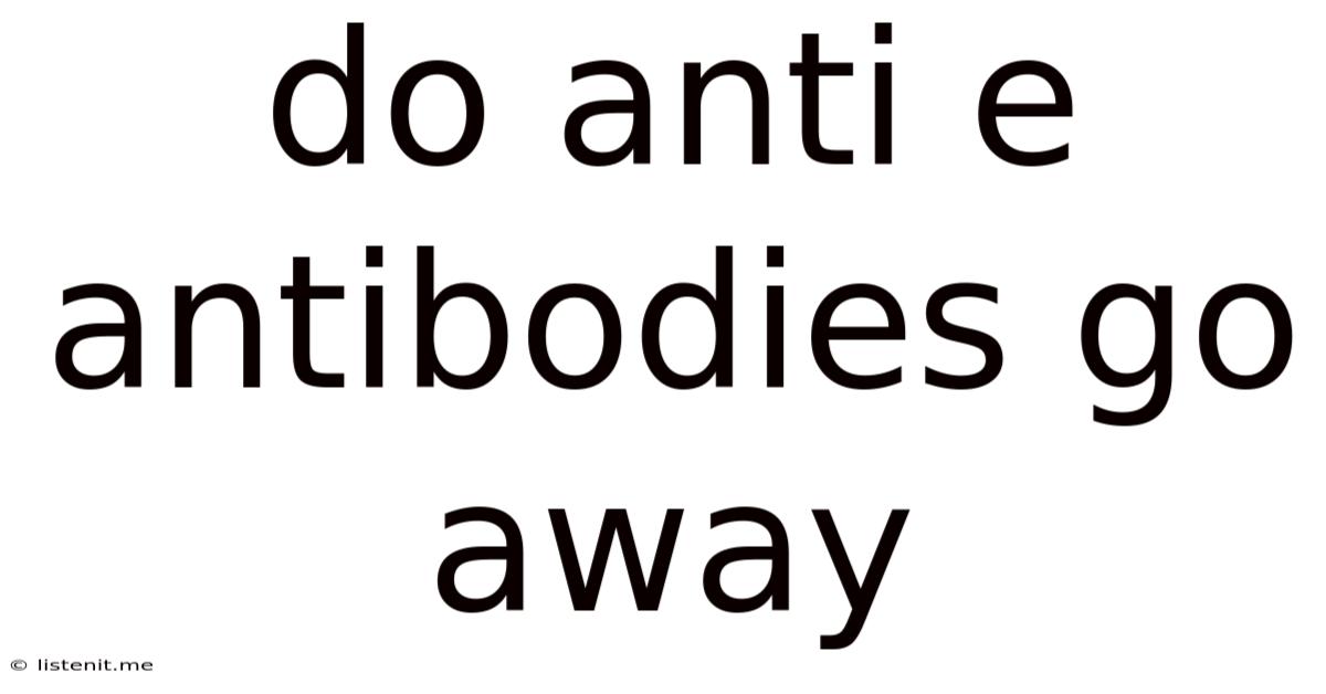Do Anti E Antibodies Go Away
