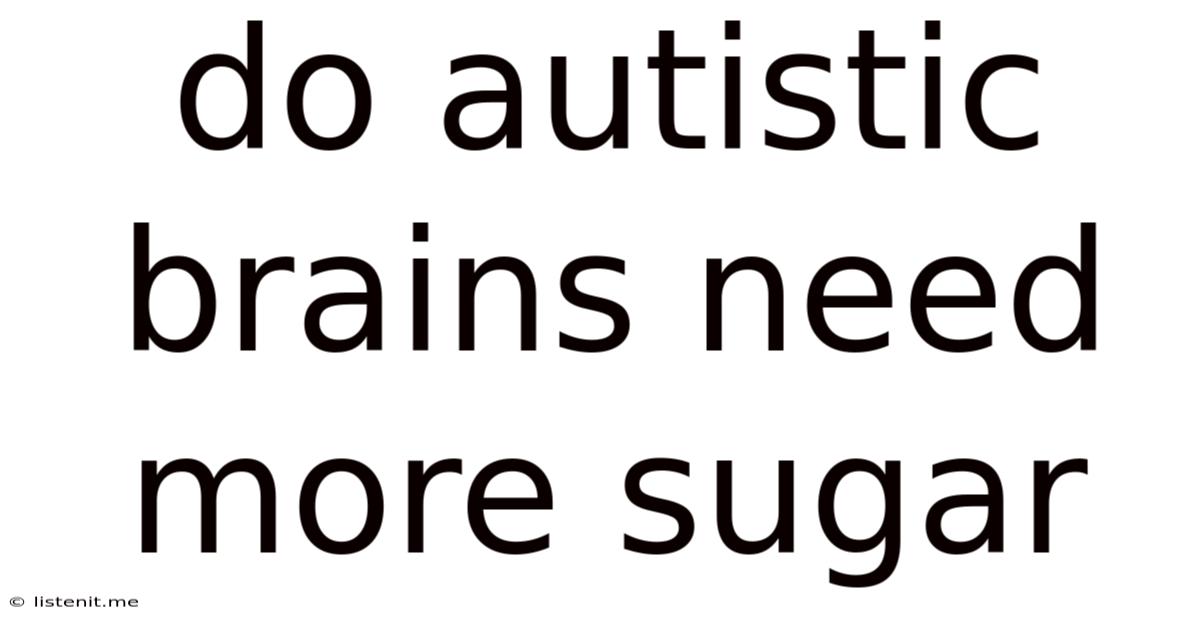 Do Autistic Brains Need More Sugar