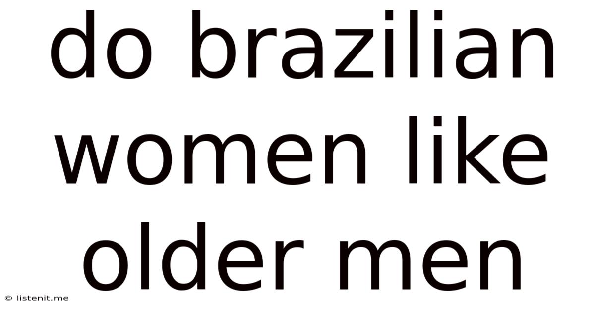 Do Brazilian Women Like Older Men