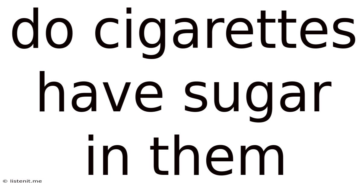 Do Cigarettes Have Sugar In Them
