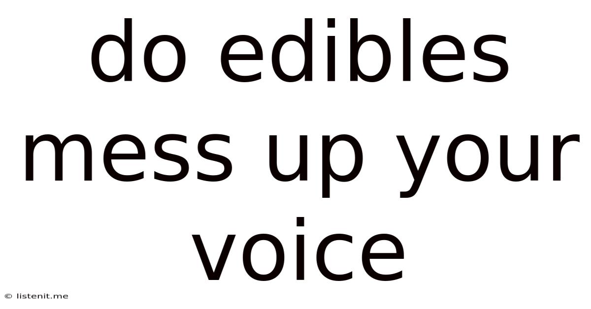 Do Edibles Mess Up Your Voice
