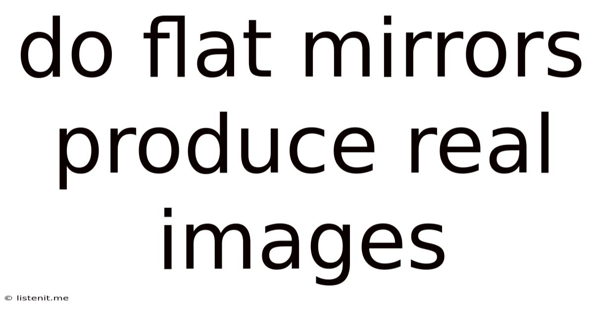 Do Flat Mirrors Produce Real Images
