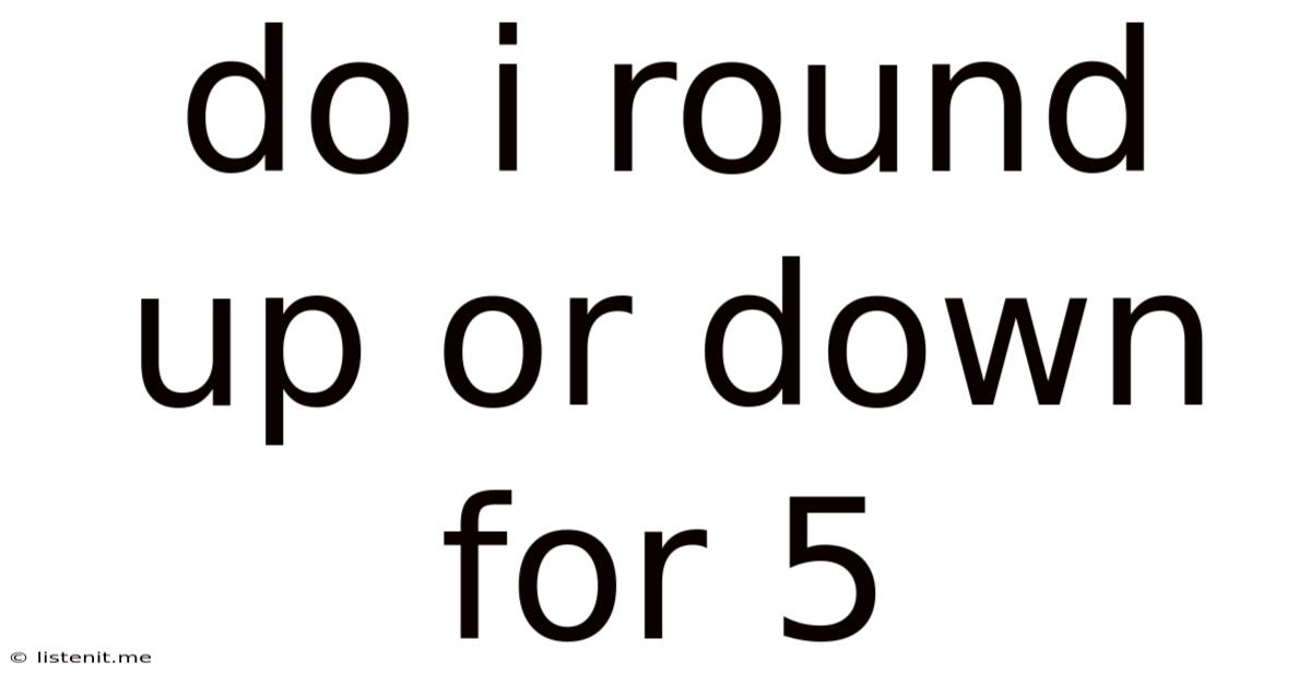Do I Round Up Or Down For 5