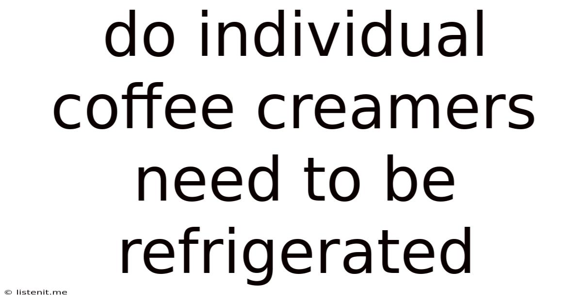 Do Individual Coffee Creamers Need To Be Refrigerated