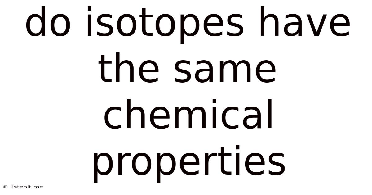 Do Isotopes Have The Same Chemical Properties