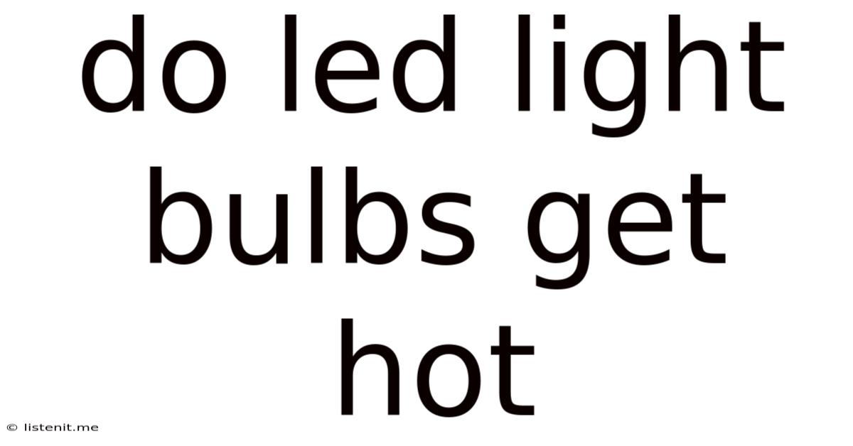 Do Led Light Bulbs Get Hot