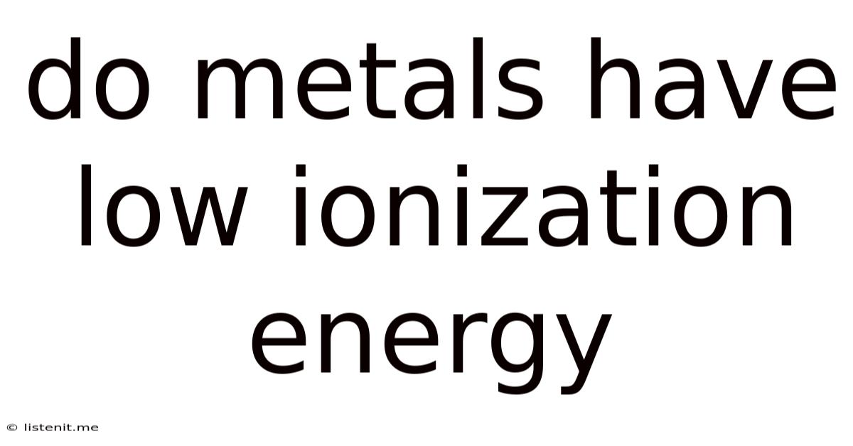 Do Metals Have Low Ionization Energy