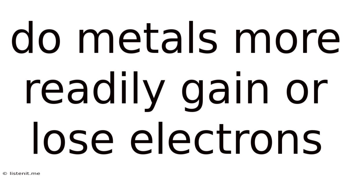 Do Metals More Readily Gain Or Lose Electrons