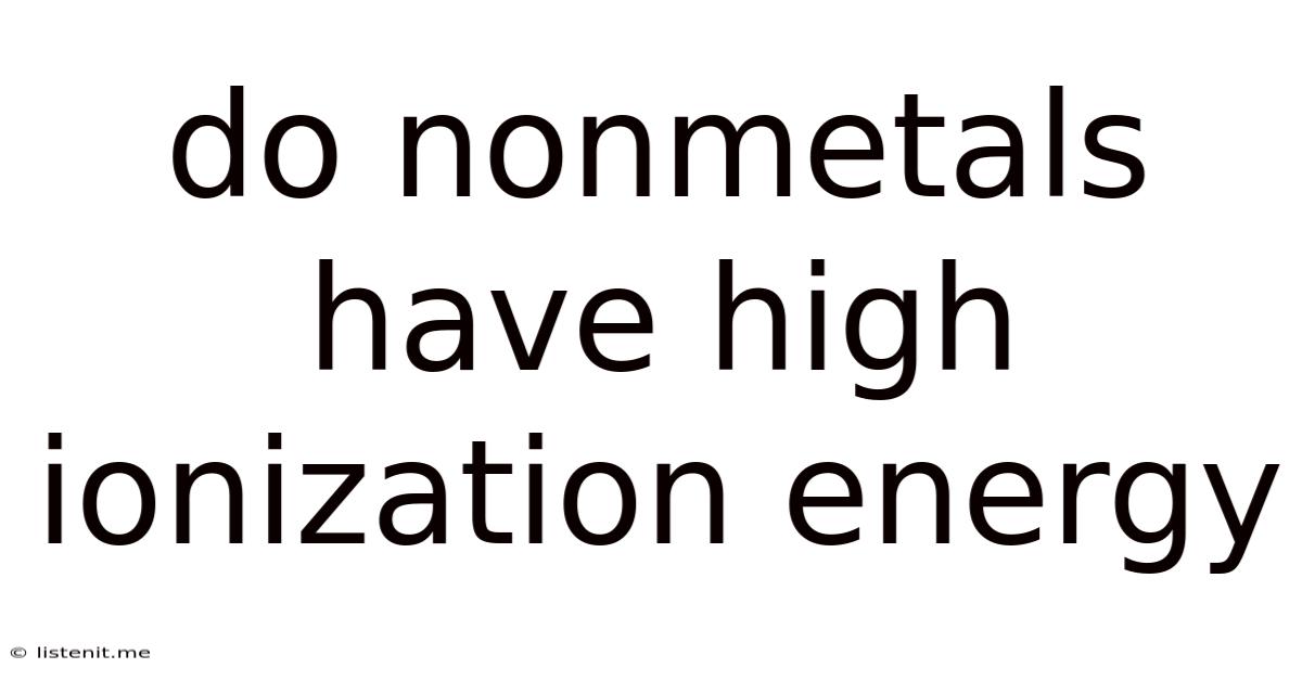 Do Nonmetals Have High Ionization Energy