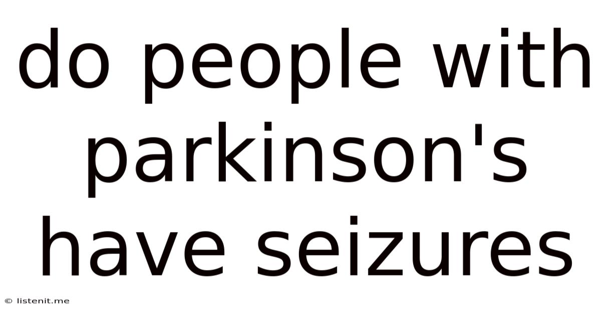 Do People With Parkinson's Have Seizures