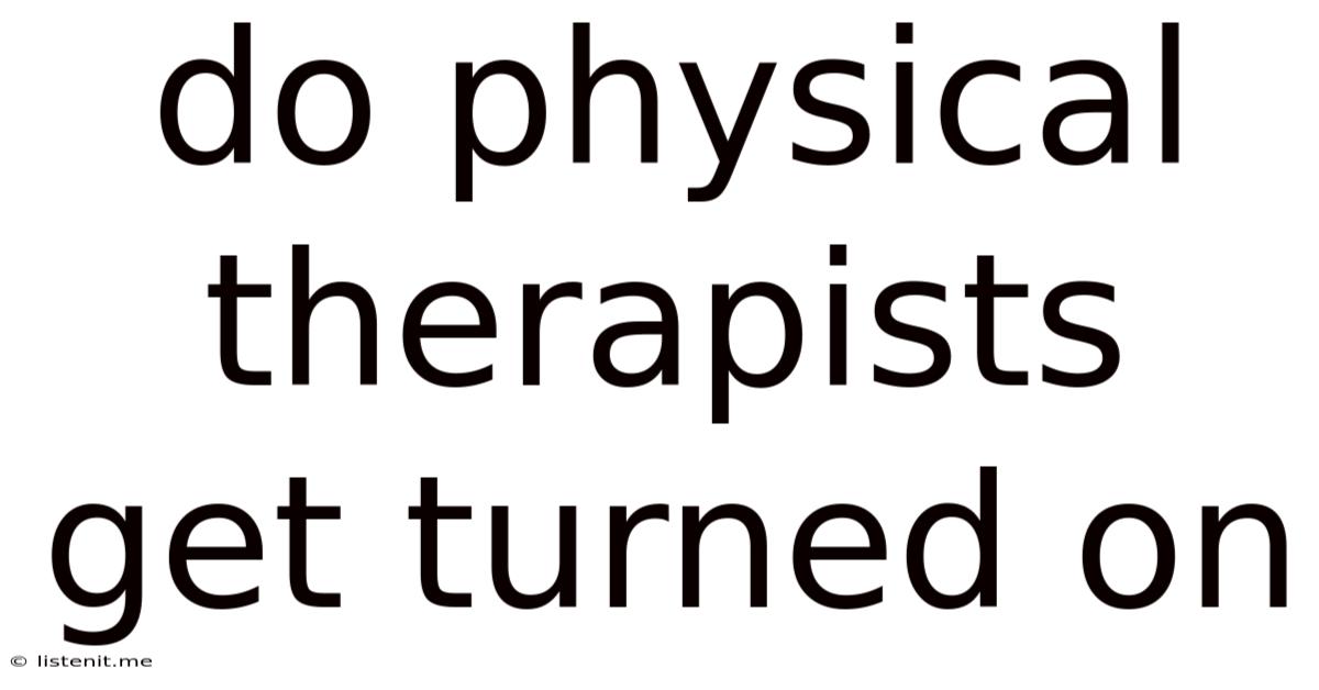 Do Physical Therapists Get Turned On