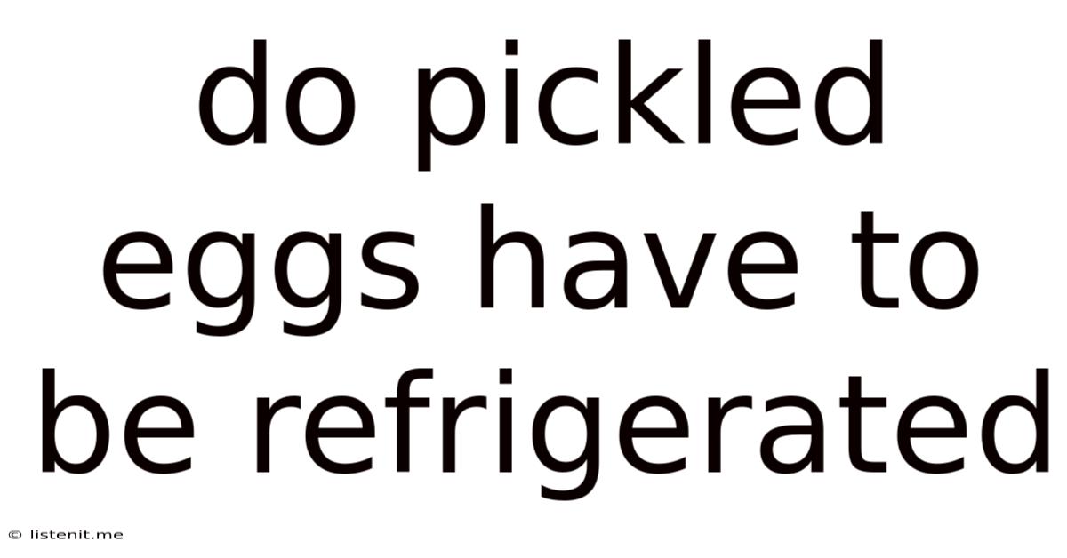 Do Pickled Eggs Have To Be Refrigerated