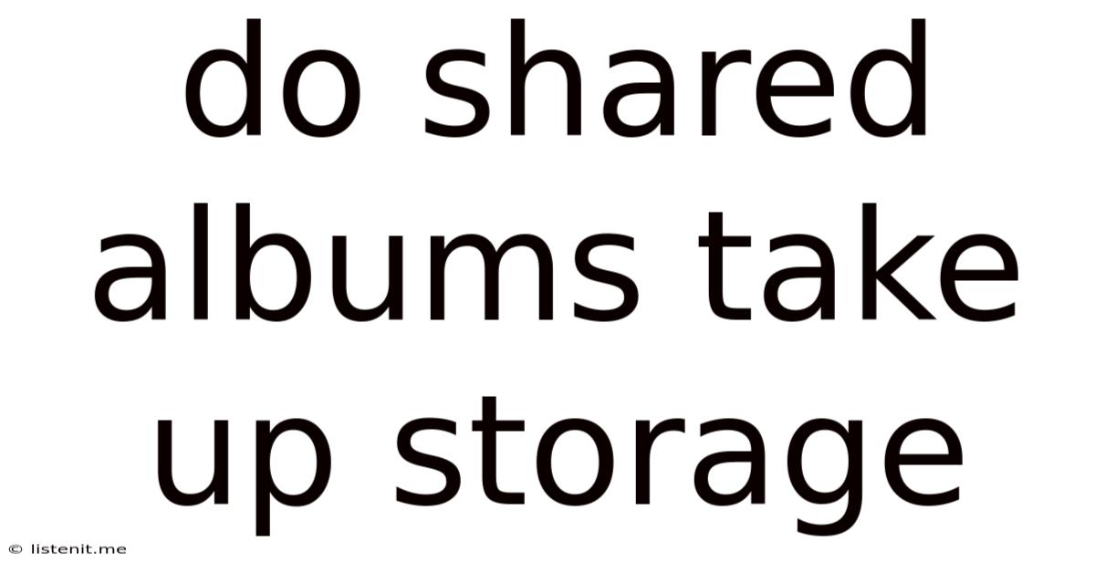 Do Shared Albums Take Up Storage