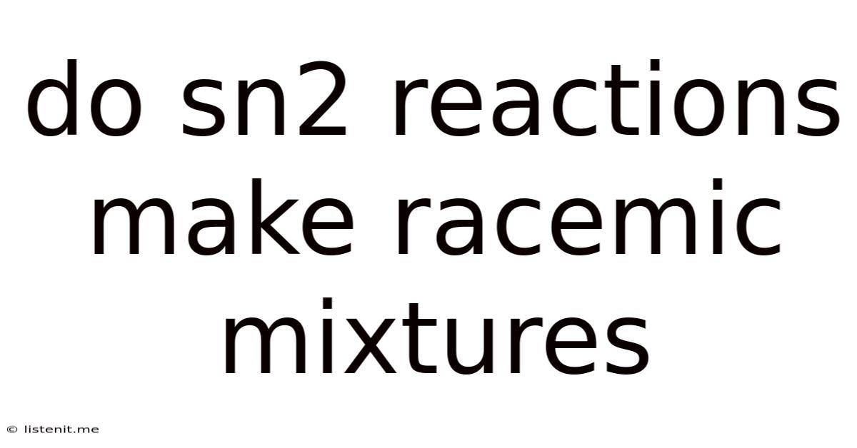 Do Sn2 Reactions Make Racemic Mixtures