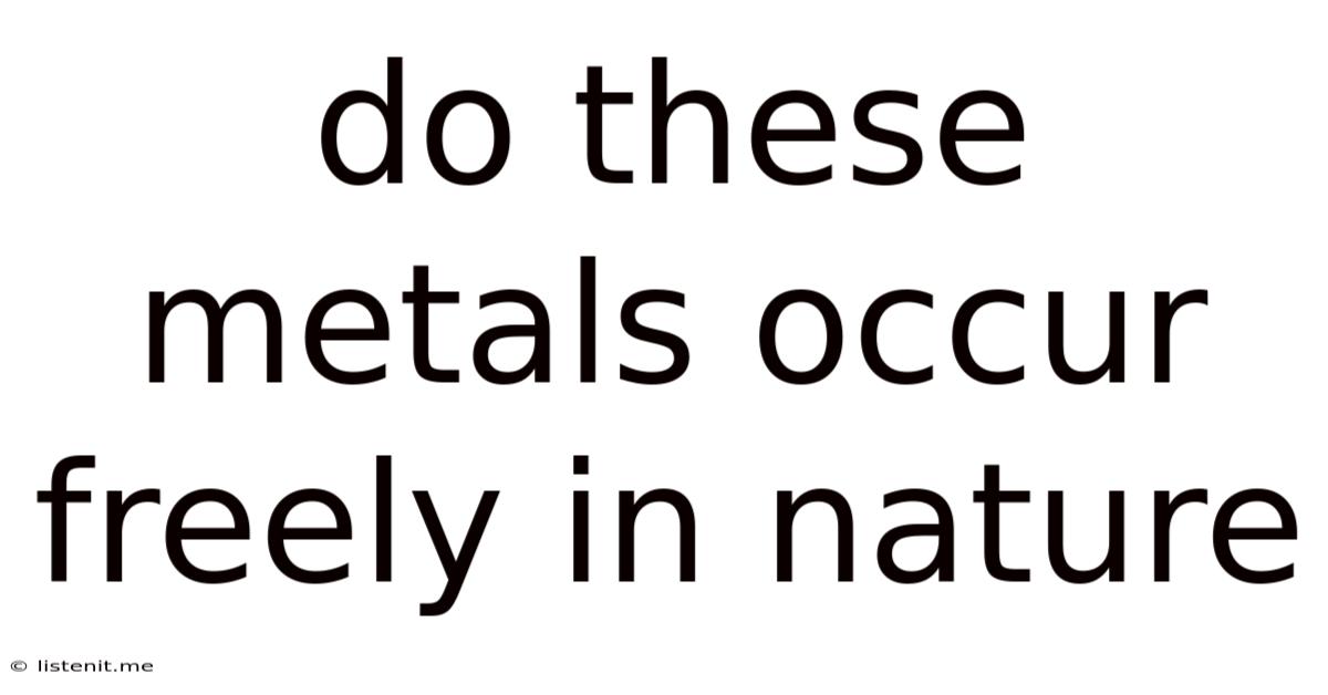 Do These Metals Occur Freely In Nature