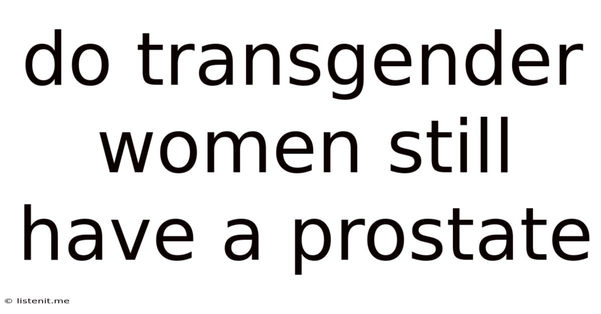 Do Transgender Women Still Have A Prostate